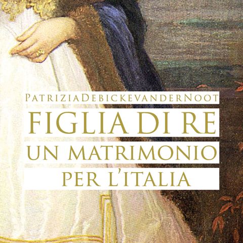 Patrizia Debicke Van Der Noot "Figlia di re: un matrimonio per l'Italia"