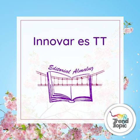 Innovar es TT T1 E1 - Lic. Adriana Rodriguez -Almaluz - La Pasión por los libros y un mundo de creativos