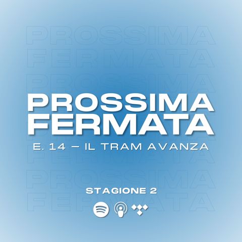 Ep.14: Il tram avanza