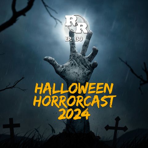 R&R 130: Halloween Horrorcast 2024