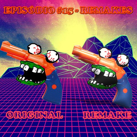 Episódio #15 - Remakes (no Geral)