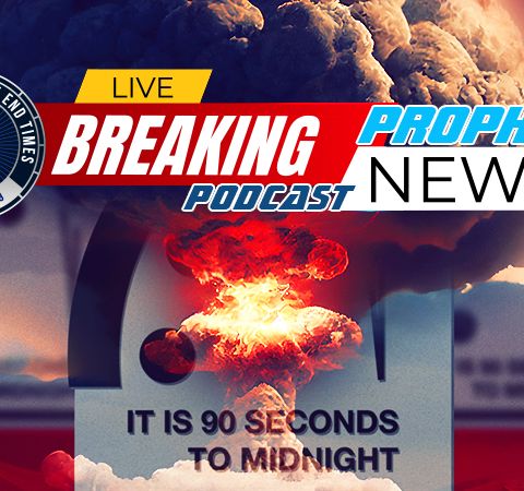 NTEB PROPHECY NEWS PODCAST: Europe And United States Have Entered Into A Proxy War With Russia As Doomsday Clock Set 90 Seconds To Midnight