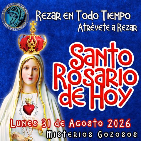  Rosario de hoy Lunes 31 de AGOSTO 2026🌹 MISTERIOS DE HOY SON GOZOSOS