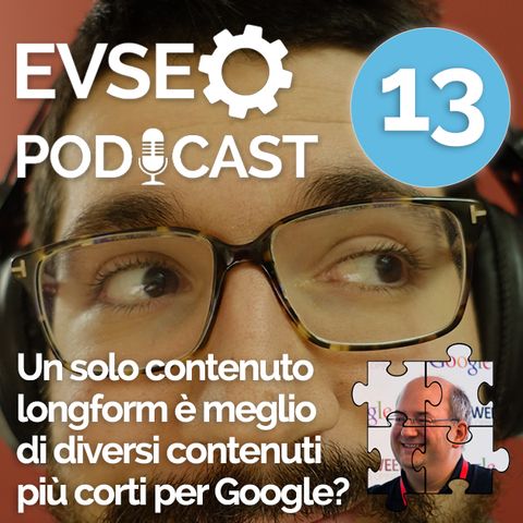 Un solo contenuto longform è meglio di diversi contenuti corti per Google? - EV SEO Podcast #13