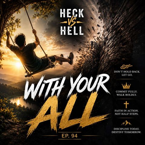 Heck vs Hell Ep 94 - With Your All