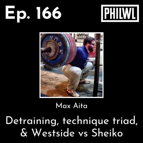 Ep. 166: Training Talks w/Max Aita (The Technique Triad & Westside vs Sheiko)