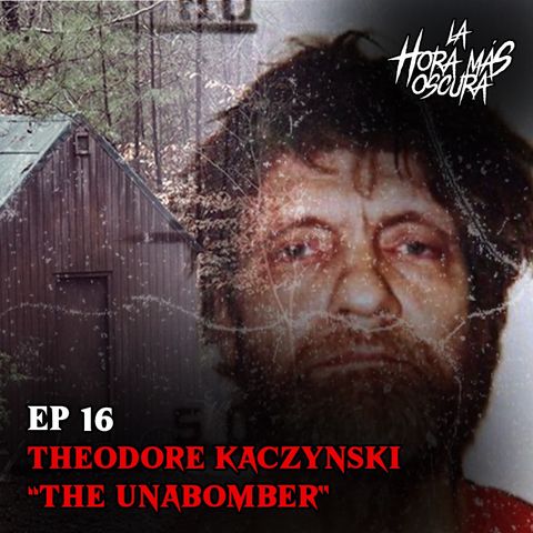 Ep16: Theodore Kaczynski "The Unabomber"