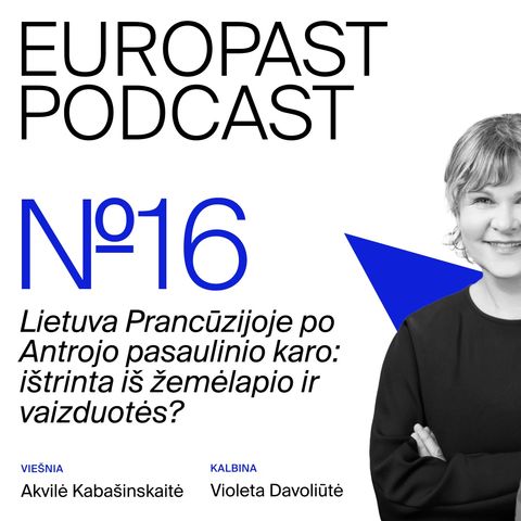 Ep. 16: Lietuva Prancūzijoje po Antrojo pasaulinio karo: ištrinta iš žemėlapio ir vaizduotės?