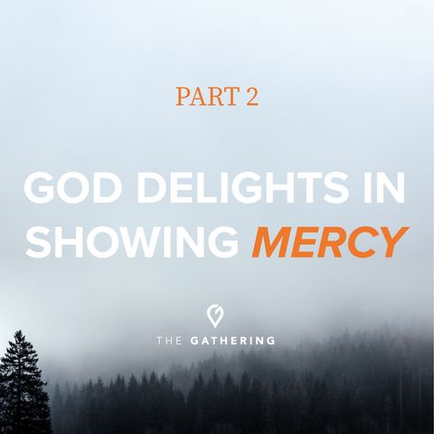 God Delights in Showing Mercy- part 2