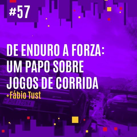 #57 - De Enduro a Forza: Um Papo Sobre Jogos de Corrida