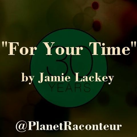"For Your Time" by Jamie Lackey - Planet Raconteur