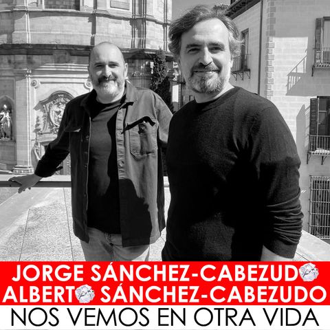 33. Jorge y Alberto Sánchez-Cabezudo, creadores de NOS VEMOS EN OTRA VIDA