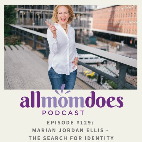 allmomdoes Podcast #129: Marian Jordan Ellis - The Search for Identity