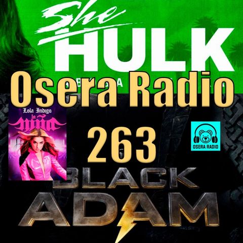 Black Adam She-Hulk y más en Osera Radio 263