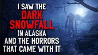 "I saw the dark snowfall in Alaska and the horrors that came with it" Creepypasta