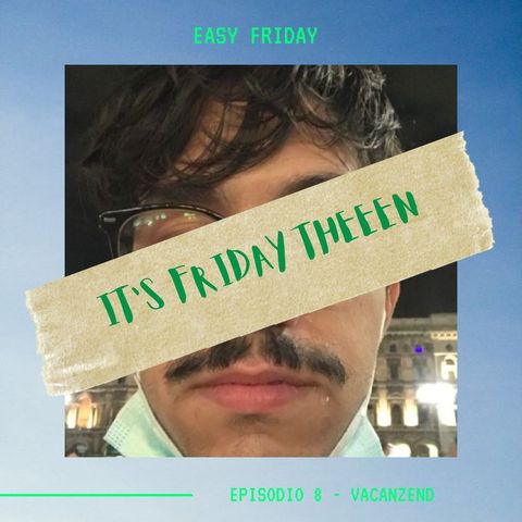 EASY FRIDAY - Ep. 8 - Vacanzend