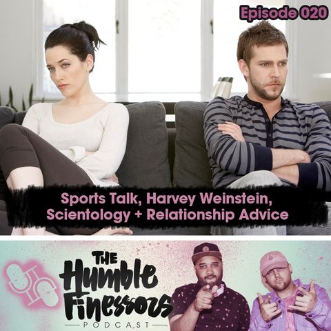 020 - Sports Talk, Harvey Weinstein, Scientology + Relationship Advice