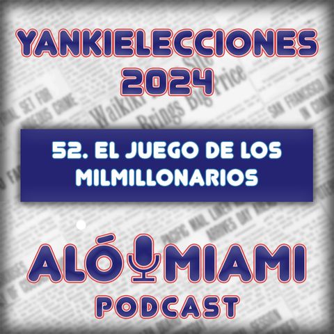 Especial Yankielecciones'24 - 52. El juego de los milmillonarios