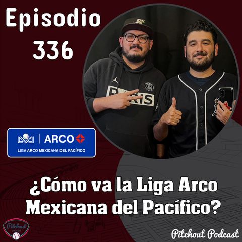 "Episodio 336: ¿Cómo va la Liga Arco Mexicana del Pacífico?"