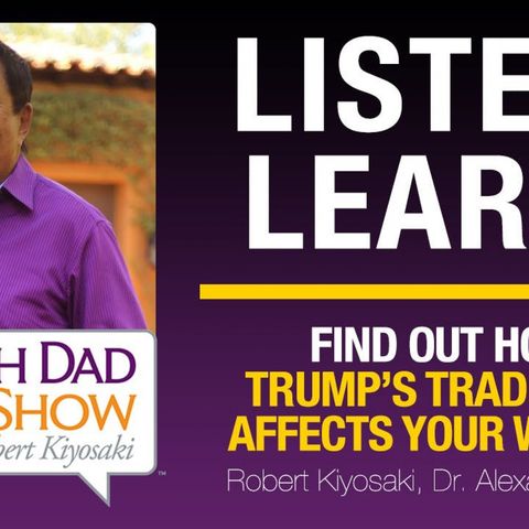 FIND OUT HOW TRUMP’S TRADE WAR AFFECTS YOUR WEALTH - Robert Kiyosaki, Dr. Alexander Elder