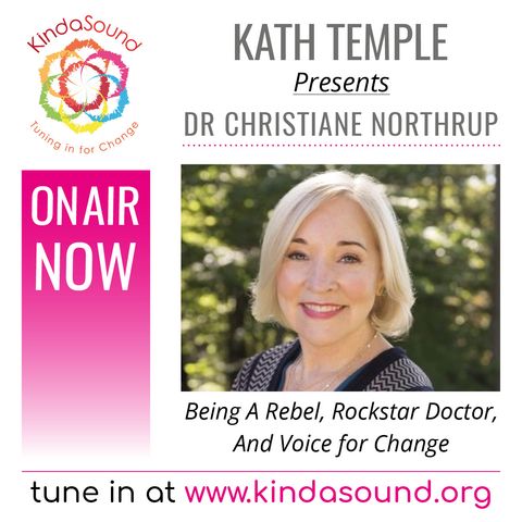 Dr Christiane Northrup: Rebel, Rockstar Doctor & Voice for Change (Temple Alternatives with Kath Temple)