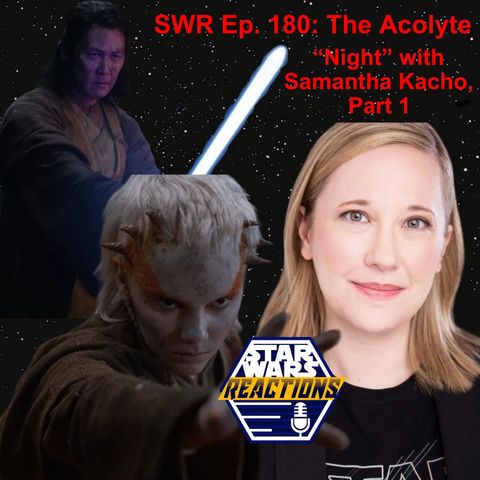 SWR Ep. 180: The Acolyte "Night" with Samantha Kacho, Part One