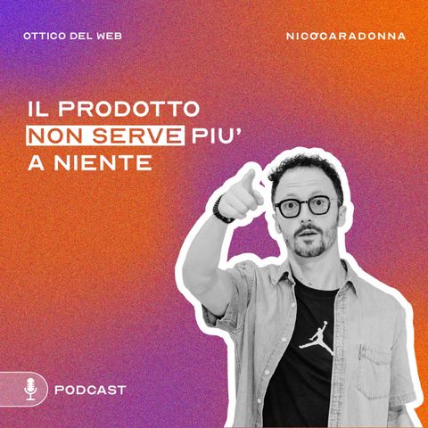 Il prodotto non serve più a niente - EP37