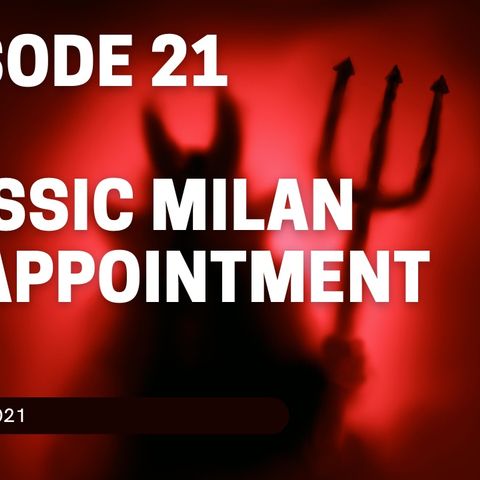 The Curva - Episode 21 _Classic Milan Disappointment_