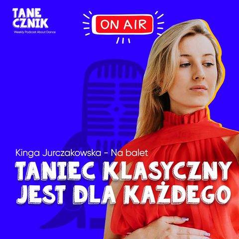 Odcinek 123 - Fakty i mity na temat baletu - rozmowa z Kingą Jurczakowską "Na.balet"