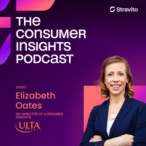 Going Beyond Interesting for More Impactful Insights with Elizabeth Oates, Senior Director of Consumer Insights at Ulta Beauty