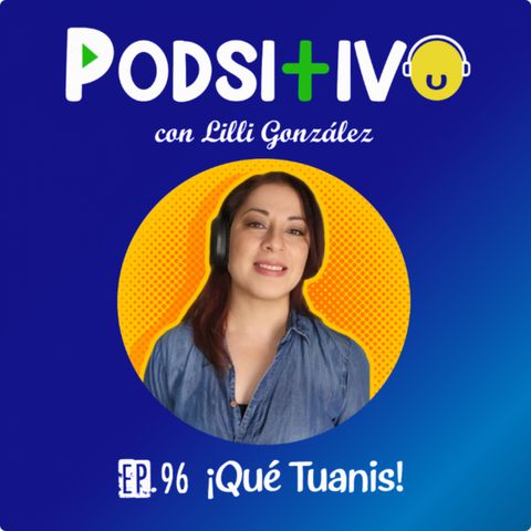 #96 ¡Qué Tuanis! ☺️