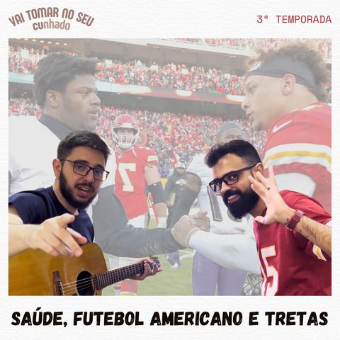 36 - Saúde, Futebol Americano e tretas no mundo gospel