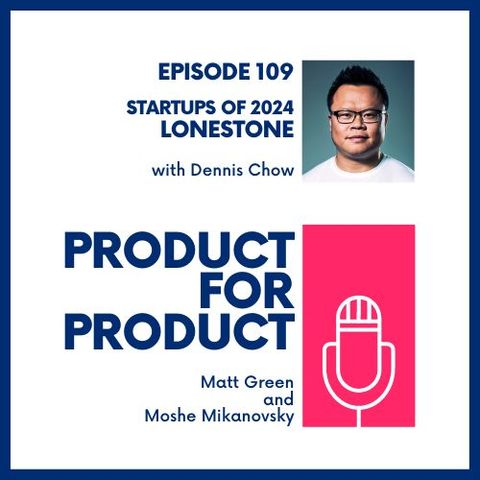 EP 109 - Startups ‘24: Lodestone with Dennis Chow