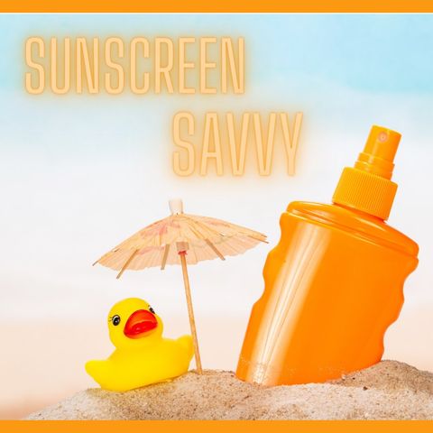 Get Sunscreen Savvy