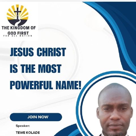 JESUS CHRIST IS THE MOST POWERFUL NAME!