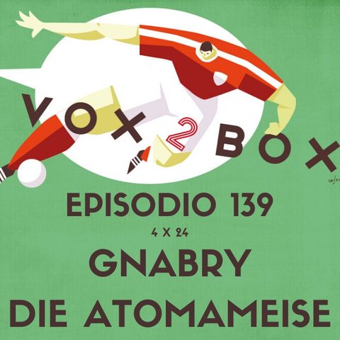 Episodio 139 (4x24) - Gnabry die Atomameise