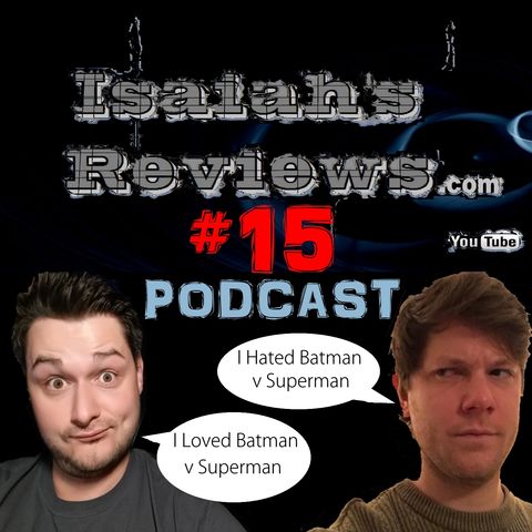 Isaiah's Reviews PODCAST #15 Why Sam Hates Batman v Superman