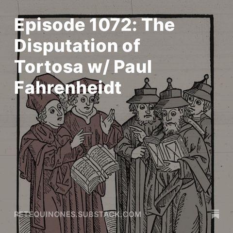 Episode 1072: The Disputation of Tortosa w/ Paul Fahrenheidt