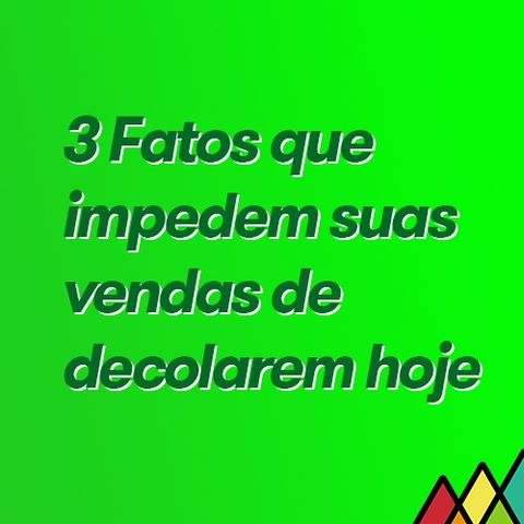 #88 - 3 Fatos que impedem suas vendas de decolarem hoje