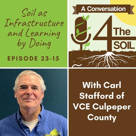 Episode 23-15: Soil as Infrastructure and Learning by Doing with Carl Stafford of VCE Culpeper County