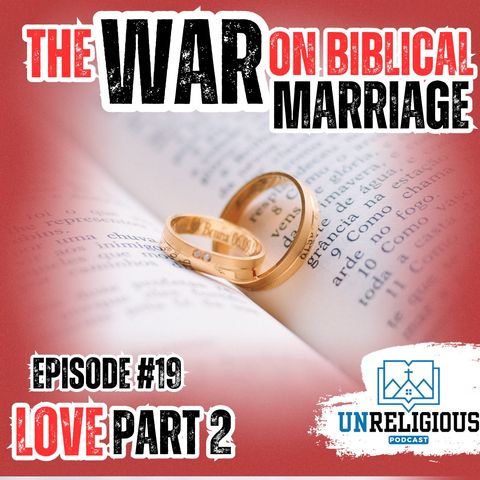 #19 - the WAR on Godly Marriage / Godly Relationships (part 2)
