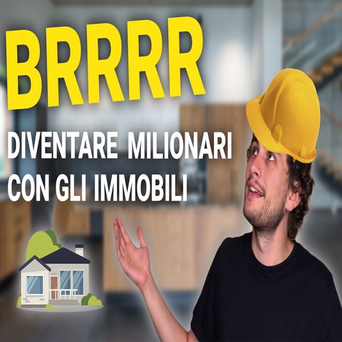 STRATEGIA BRRRR | Diventare milionari con gli immobili (real estate)