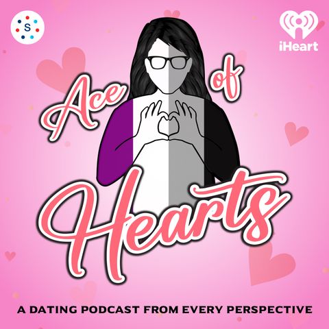Ace of Hearts : The Dating Experiences of Growing up in Mexico and Moving to the US - Guest Starring Georgina Sheff