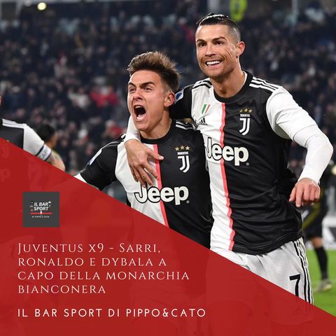Episodio 21 - Juventus x 9. Sarri, Ronaldo e Dybala: storia di una monarchia bianconera