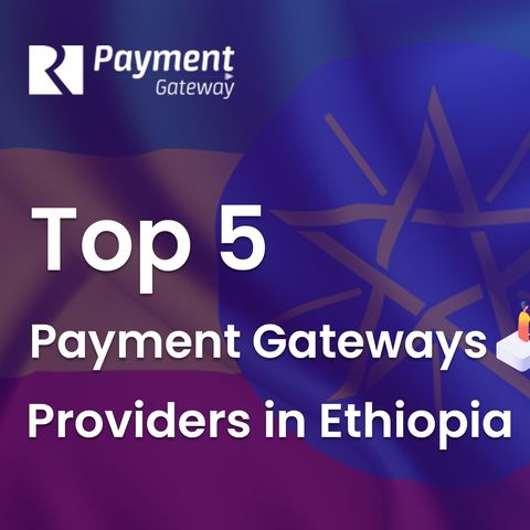 Top 5 payment gateway providers in Ethiopia