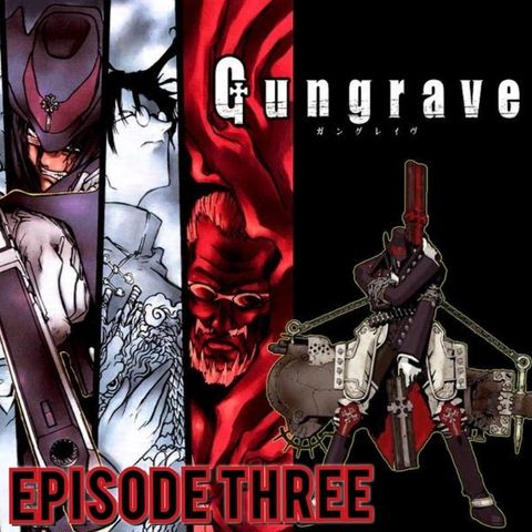 Episode 3: Gungrave