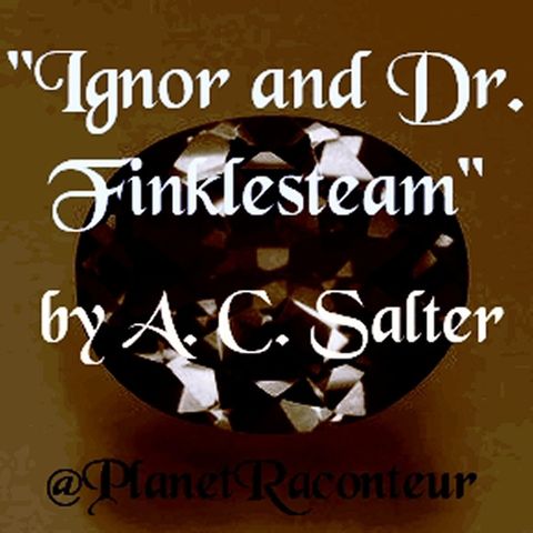 "Ignor and Dr Finklesteam" by A.C. Salter - Planet Raconteur