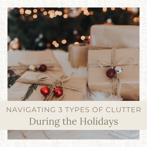 Ep 314: Navigating the 3 Types of Clutter During the Holidays