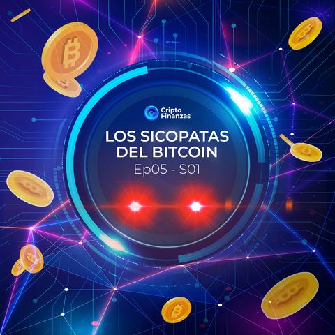 EP05S01 - Los Psicopatas del Bitcoin
