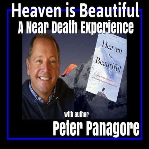 Heaven is Beautiful a Near Death Experience with Peter Panagore